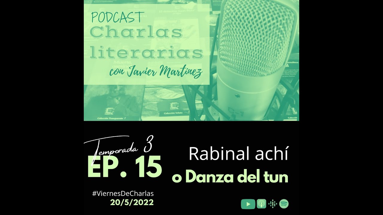 Charlas literarias: T3E15 | Rabinal Achí o Danza del tun