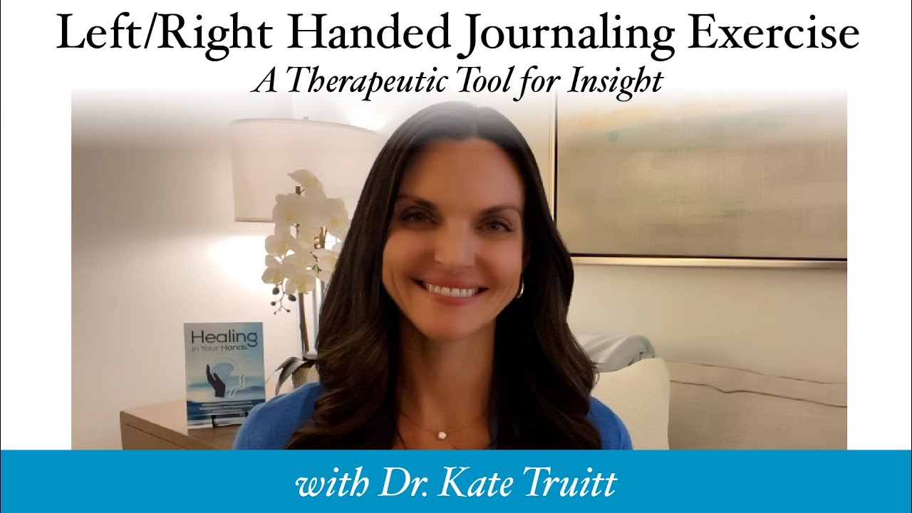 Left Right Handed Journaling Exercise: A Therapeutic Tool for Insight with Dr  Kate Truitt