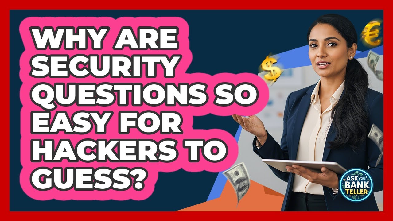 Why Are Security Questions So Easy For Hackers To Guess? - Ask Your Bank Teller