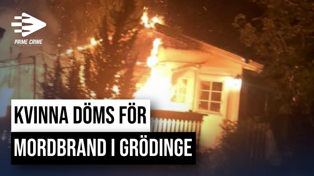 KVINNA DÖMS FÖR MORDBRAND I GRÖDINGE | HELA RÄTTEGÅNGEN