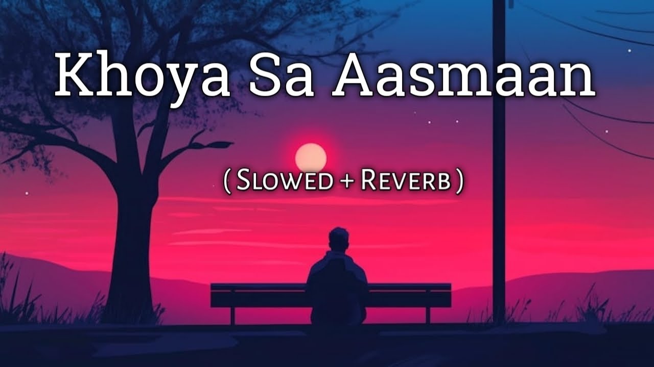 Khoya Sa Aasmaan, Adhoori Dastaan ( Slowed + Reverb ) | Lofi Song | New Hindi Songs #lofi 