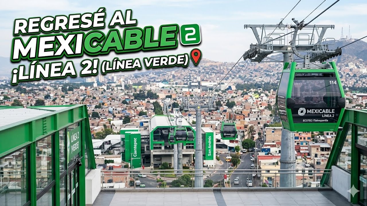 REGRESE AL MEXICABLE LINEA VERDE O LINEA 2 (EN BUSCA DE LA CABINA CON PISO DE CRISTAL)