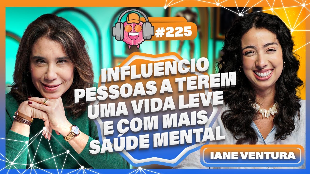 IANE VENTURA (INFLUENCIO PESSOAS A TEREM UMA VIDA LEVE E COM MAIS SAÚDE MENTAL) - PODPEOPLE #225