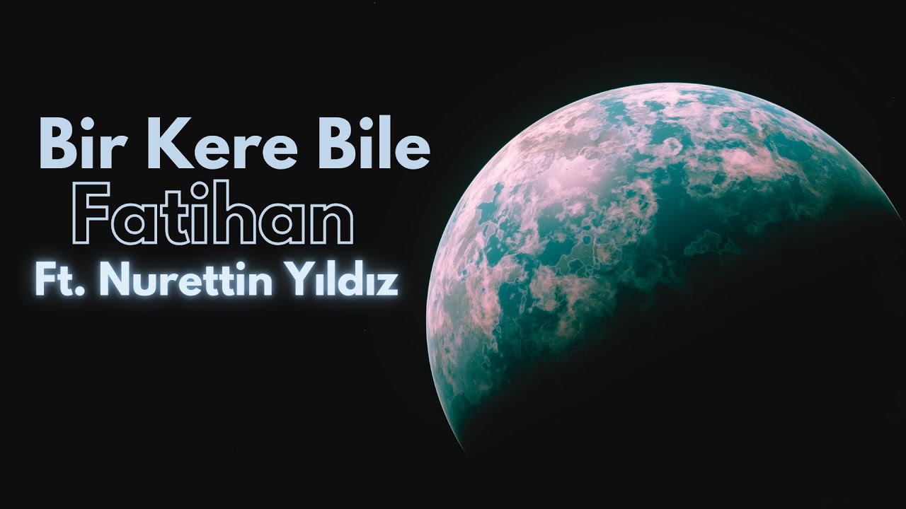Fatihan ft. Nurettin Yıldız - Bir Kere Bile