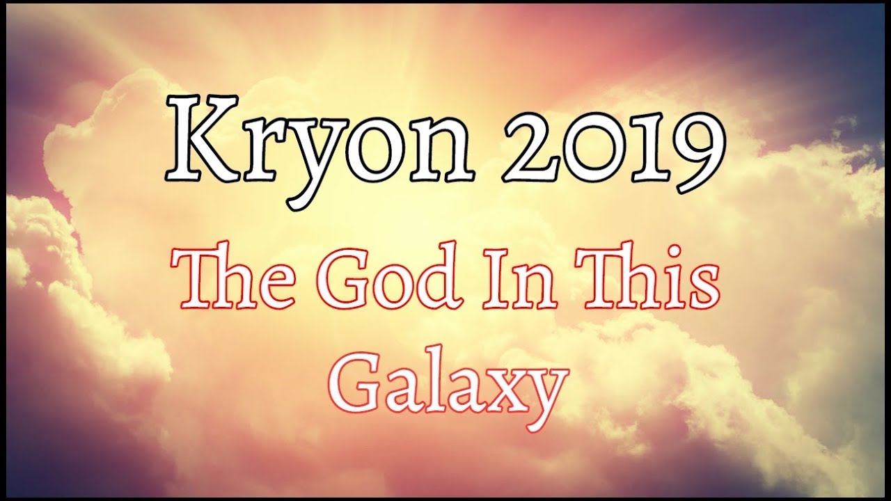Kryon 2019 August - The God In This Galaxy