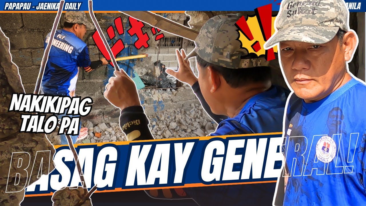 BASAG KAY GENERAL! / yorme clering operation - general sukat - papapau