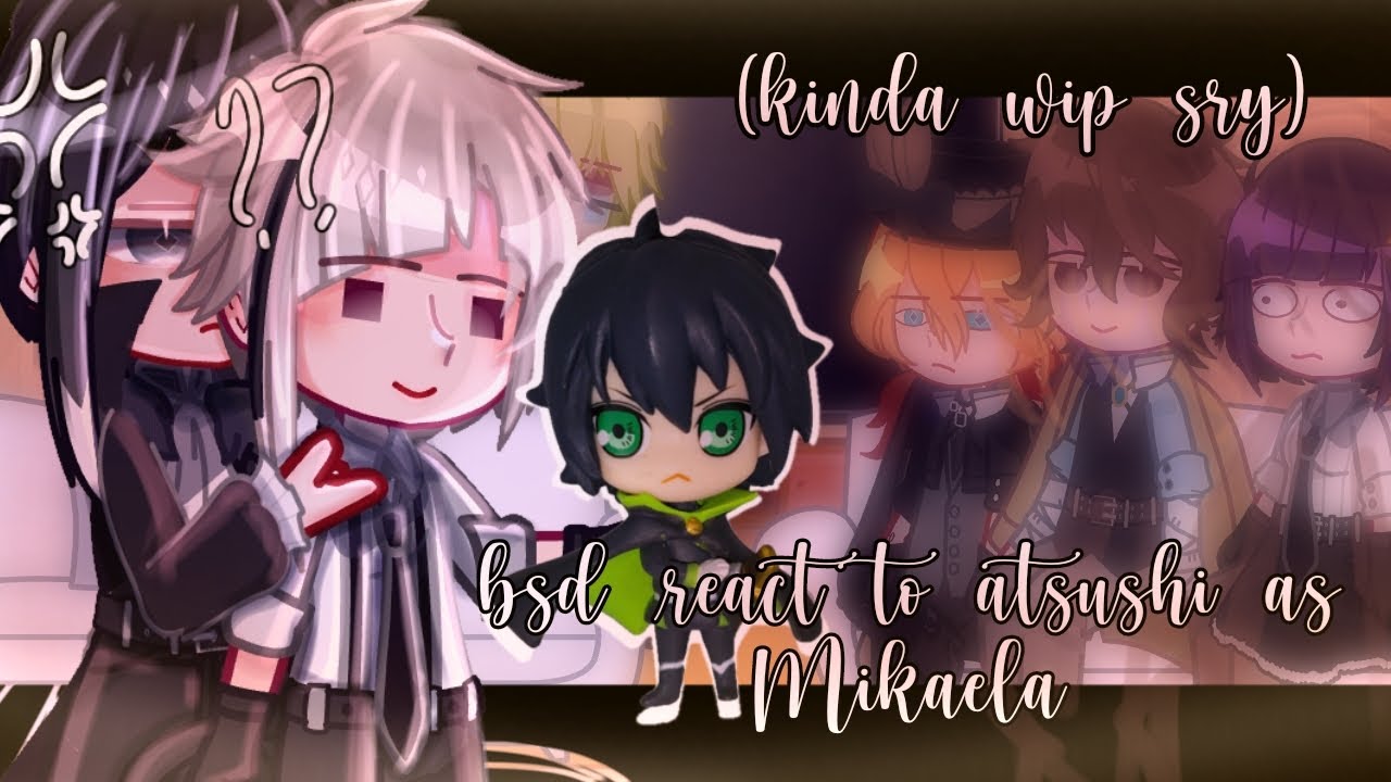 ||bsd react to atsushi as mikaela||+ ships ⚠️ //repost//