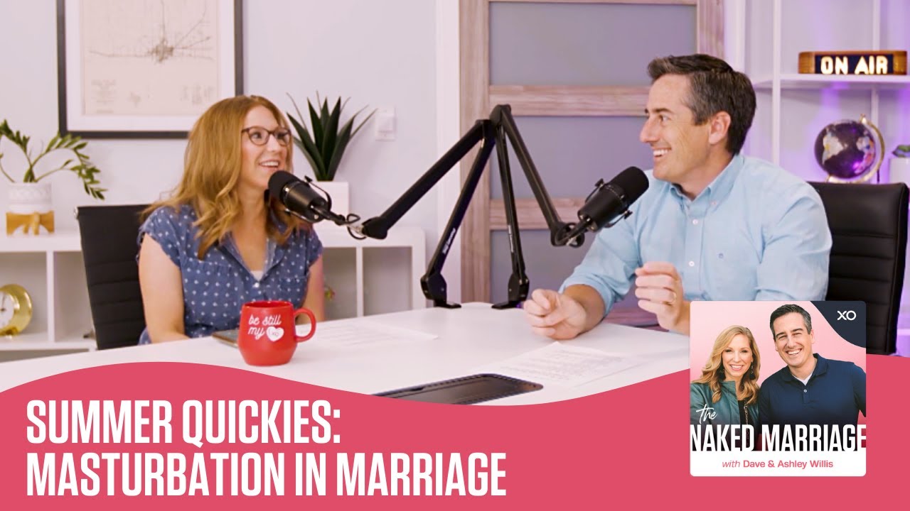 Summer Quickies: Masturbation in Marriage | The Naked Marriage Podcast | Dave and Ashley Willis