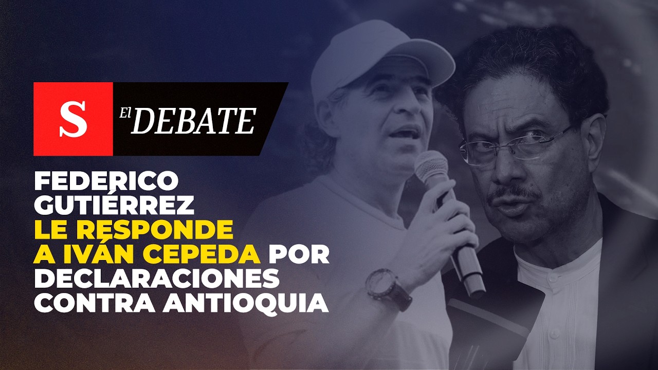 Federico Gutiérrez LE RESPONDE a Iván Cepeda por declaraciones contra Antioquia | El Debate