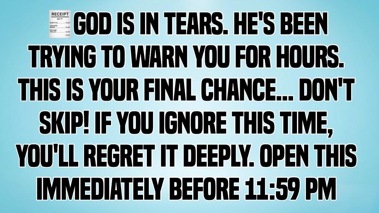 GOD IS IN TEARS. HE'S BEEN TRYING TO WARN YOU FOR HOURS.