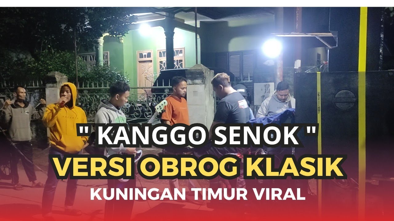 KANGGO SENOK || VERSI OBROG VIRAL KUNINGAN Timur