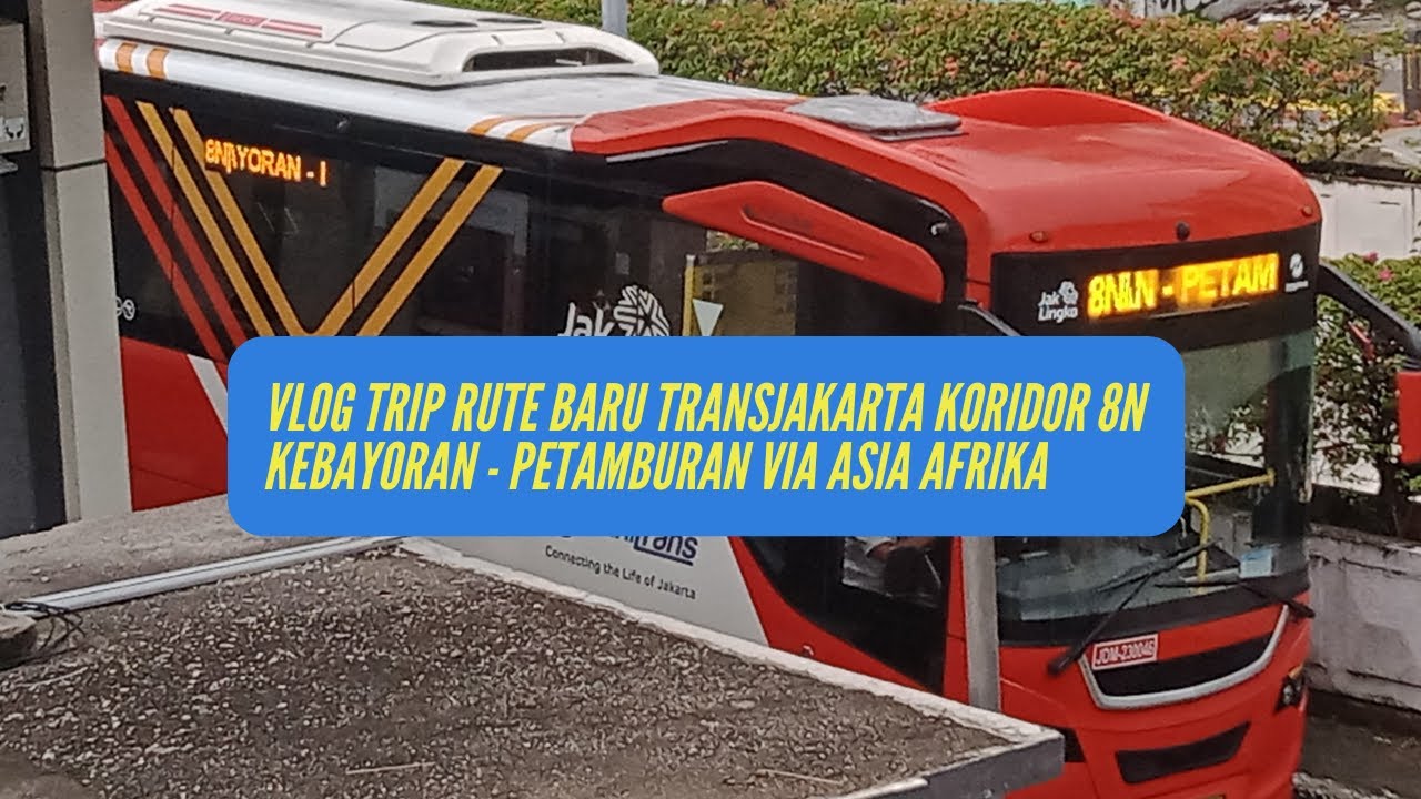 Awal Mei 2024 Mencoba Rute Baru TransJakarta Koridor 8N Kebayoran - Petamburan via Asia Afrika