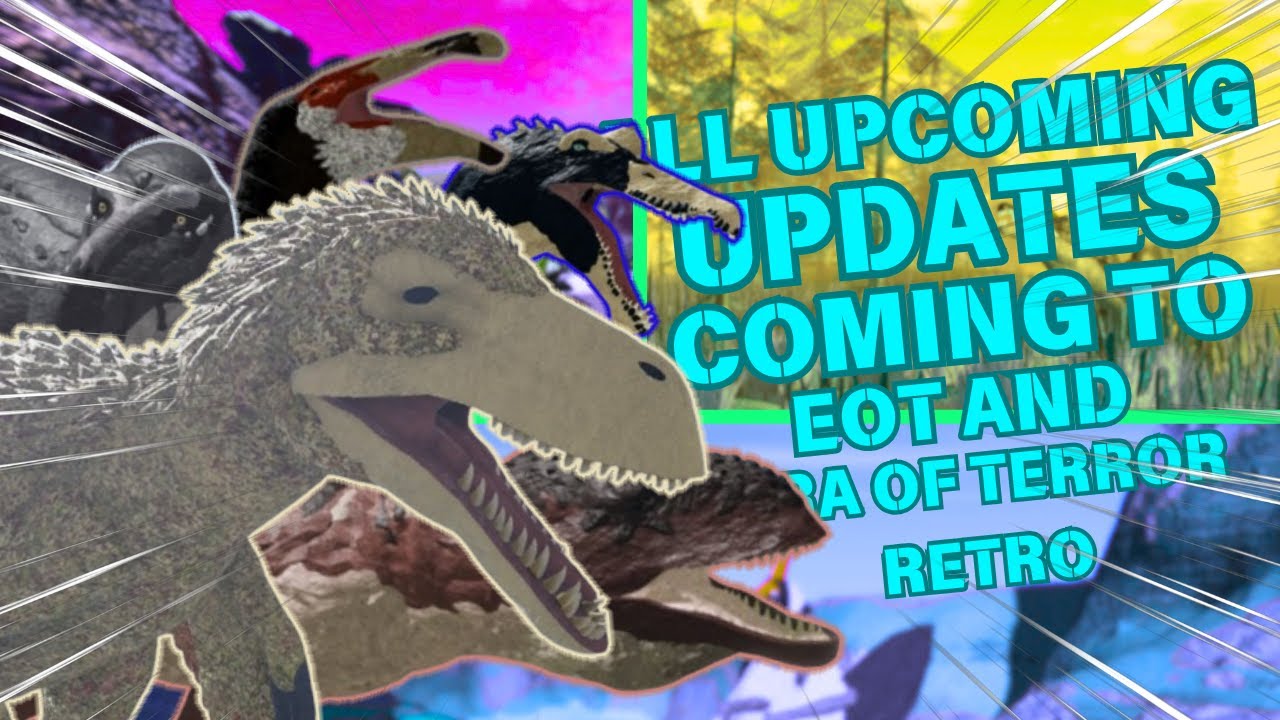ALL UPCOMING UPADTES coming to EOT and ERA OF TERROR(RETRO)