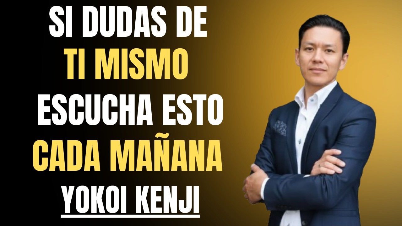 Si Dudas de Ti Mismo, Escucha Esto Cada Mañana | Motivación Poderosa para Creer en ti | Yokoi Kenji