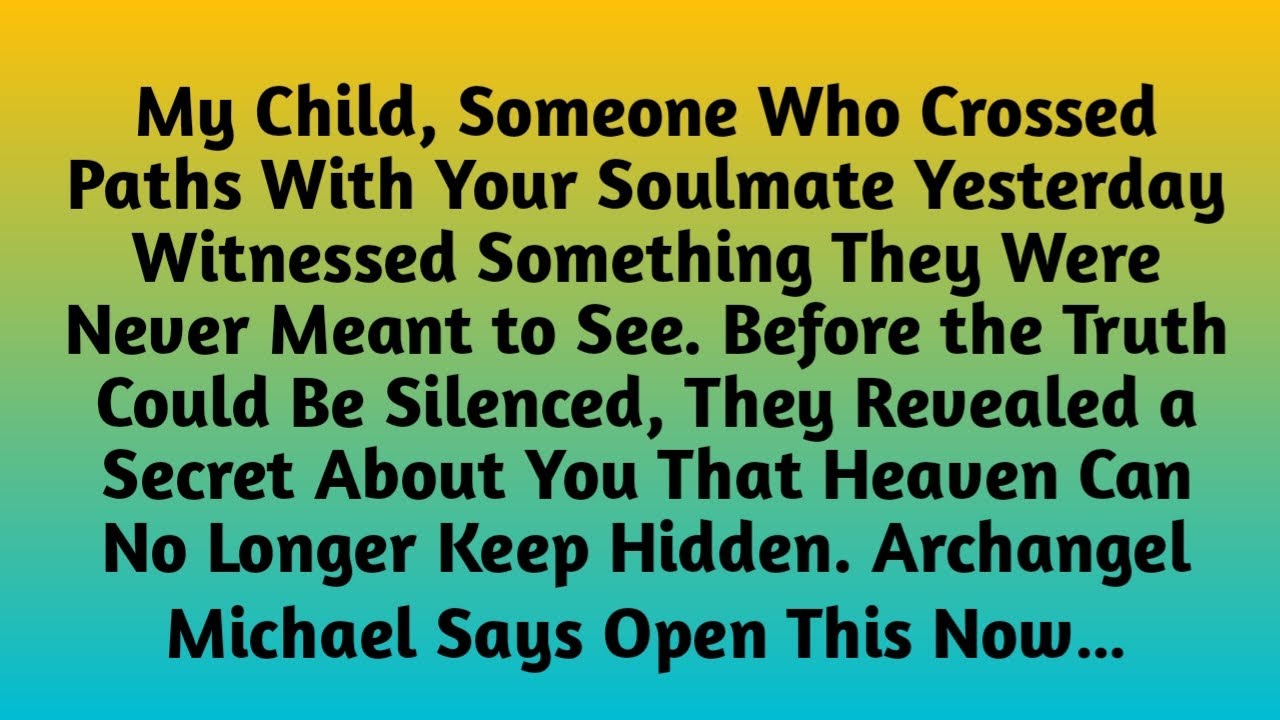 ✝️My Child, Someone Who Crossed Paths With Your Soulmate Yesterday Witnessed something they were...