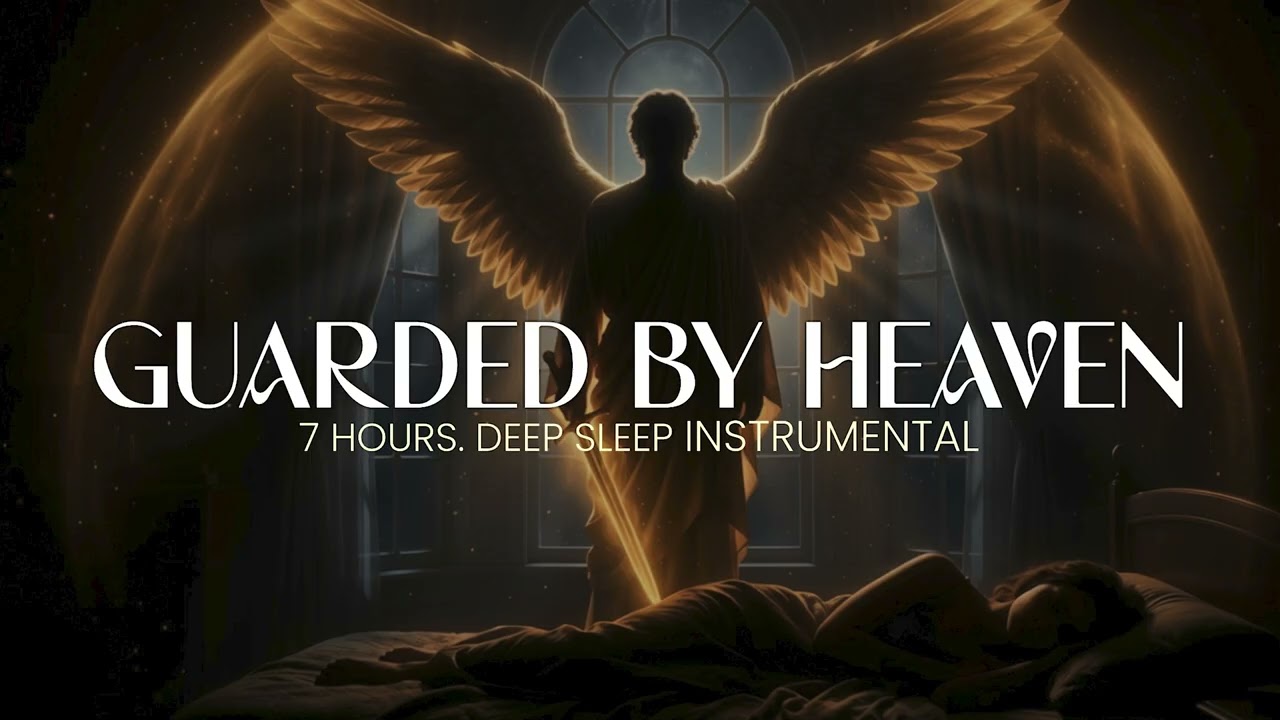 Guarded by Heaven — Deep Sleep Music for Stress Relief & Calm Night (7 Hours)