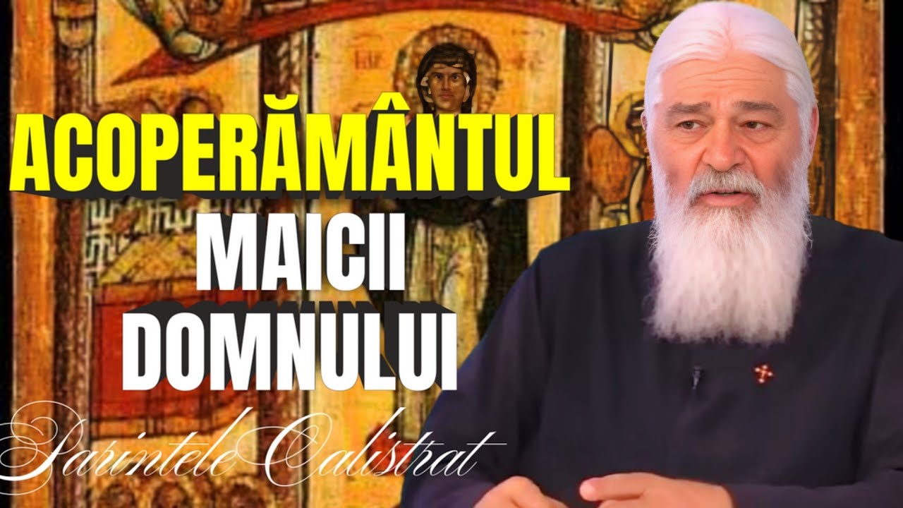 Acoperământul Maicii Domnului - tradiții și rugăciuni ale sărbătorii - Parintele Calistrat