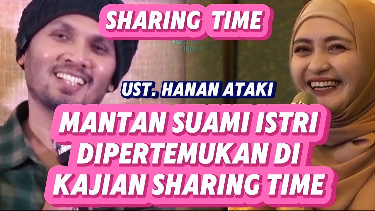 ❗️MANTAN SUAMI ISTRI DIPERTEMUKAN DI KAJIAN SHARING TIME❗️ bersama Ust. Hanan Ataki di sharing time
