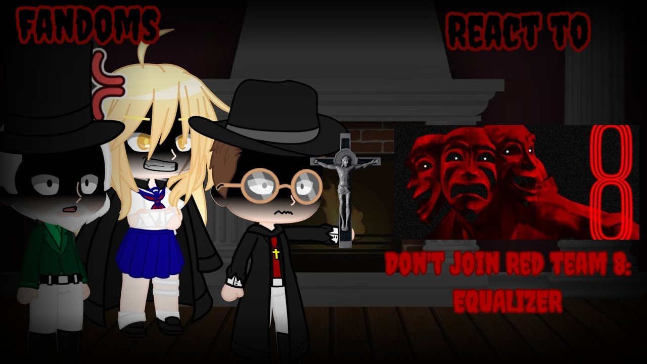 Fandoms React to Don't Join Red team 8: EQUALIZER 