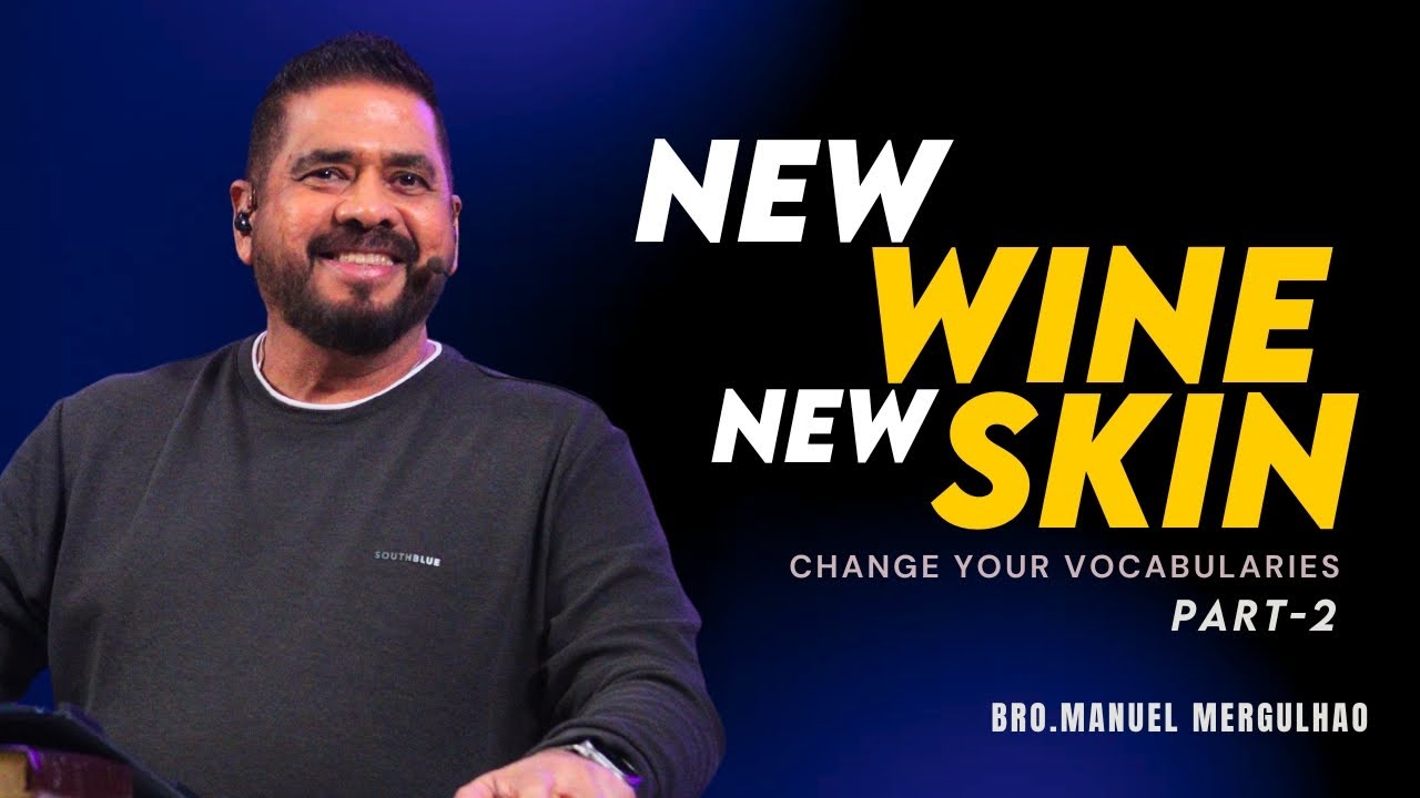 NEW WINE NEW SKIN - CHANGE YOUR VOCABULARIES | Part -2 | Bro. Manuel Mergulhao