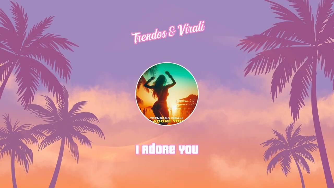 Trendos & Virali - I Adore You