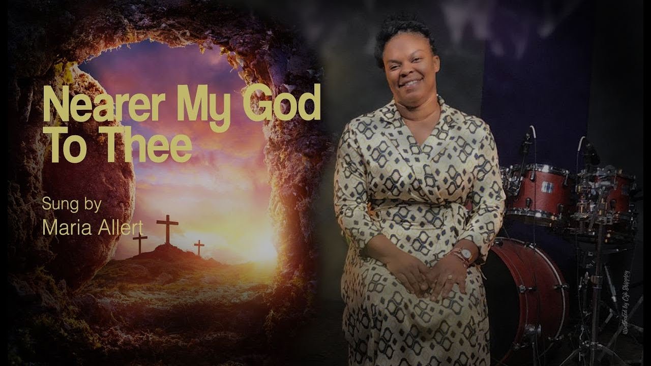 Nearer My God To Thee sung by : Maria Allert  -Music by : Daniel Bishop and Michael Bellesmythe