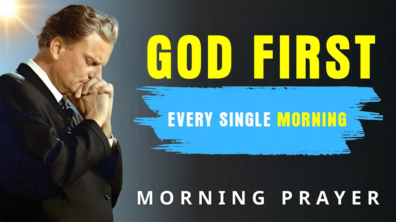 Put God First Today — Speak This Powerful Morning Prayer for Blessings - Billy Graham
