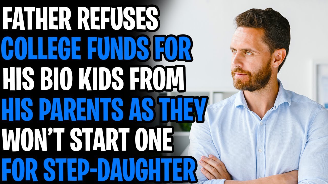 Refused College Funds For My Children From Parents As They Won't Start One For Step-Daughter r/AITA