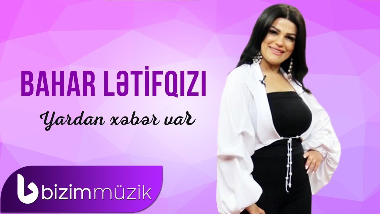 Bahar Letifqizi &ndash; Yardan Xeber Var