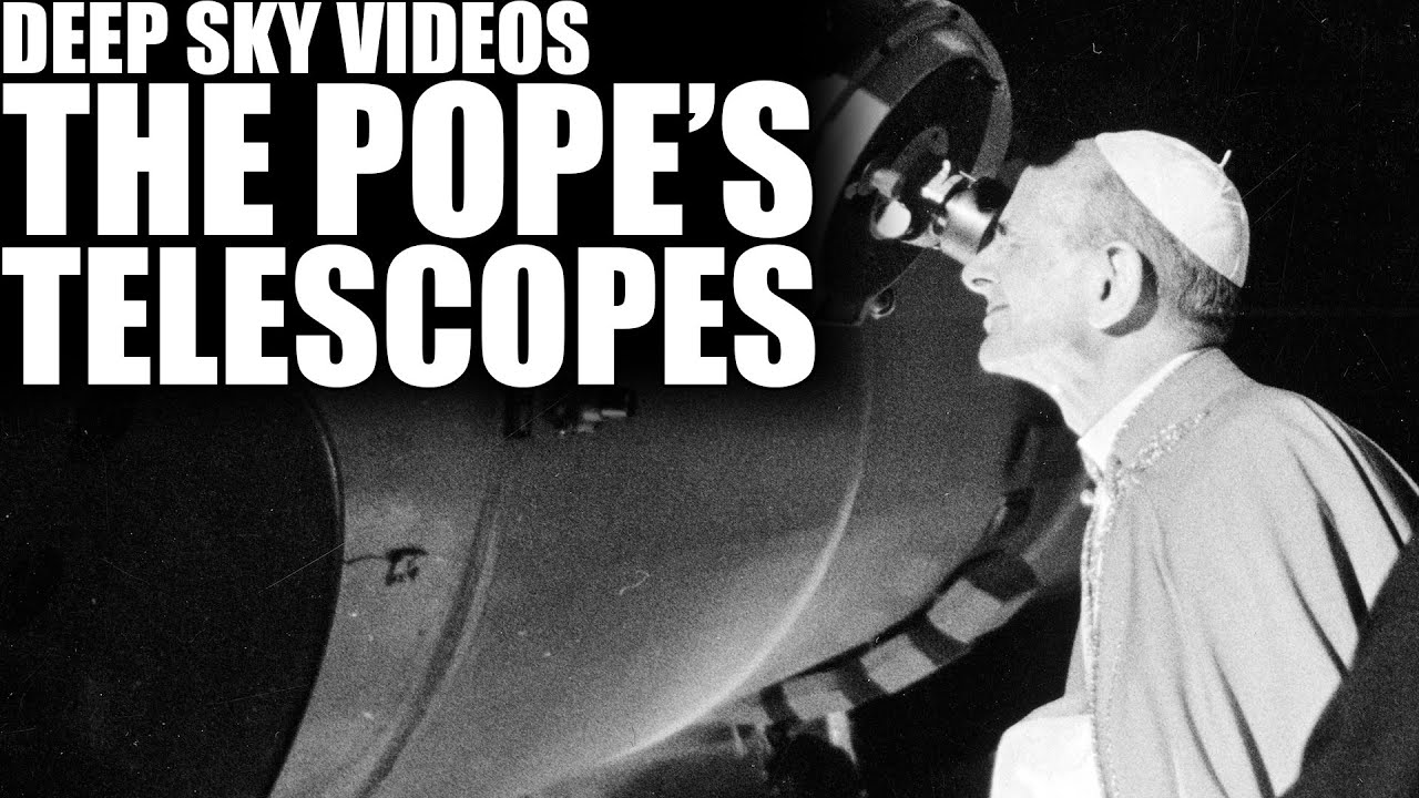 The Pope's Telescopes - Deep Sky Videos