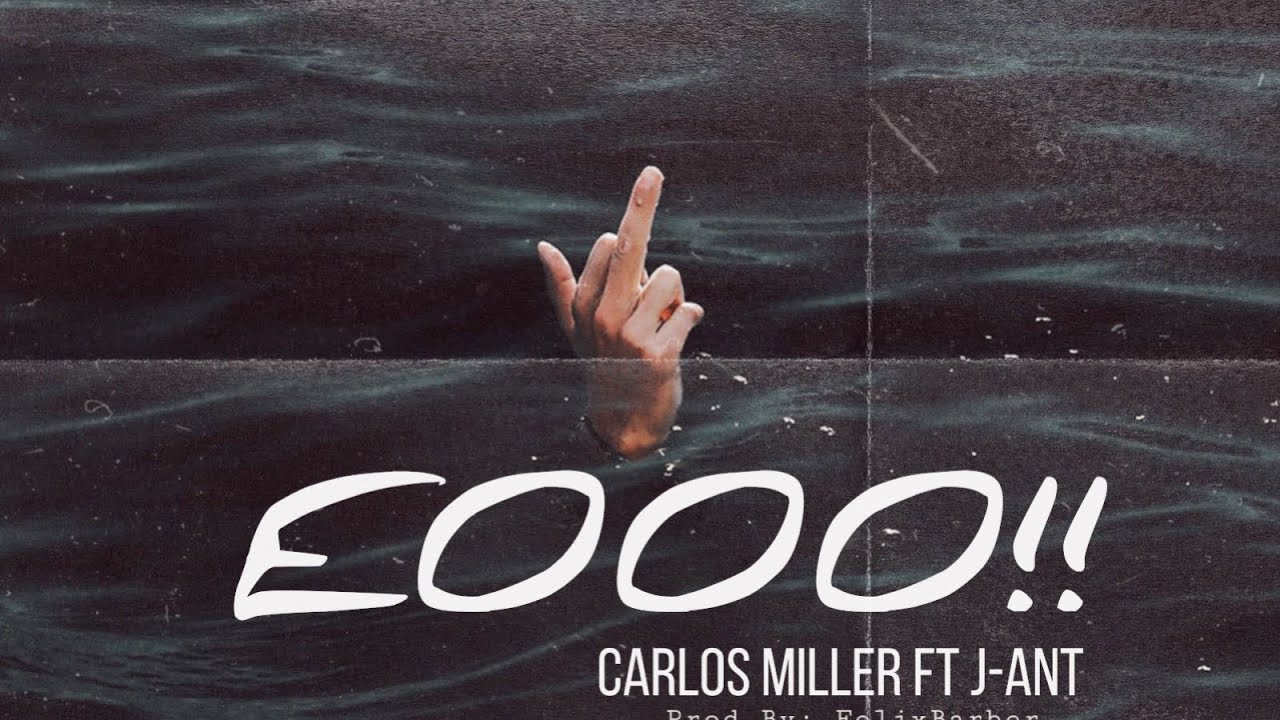 Carlos Miller [EOOO!!] Ft J-Ant (Prod By: FelixBarber