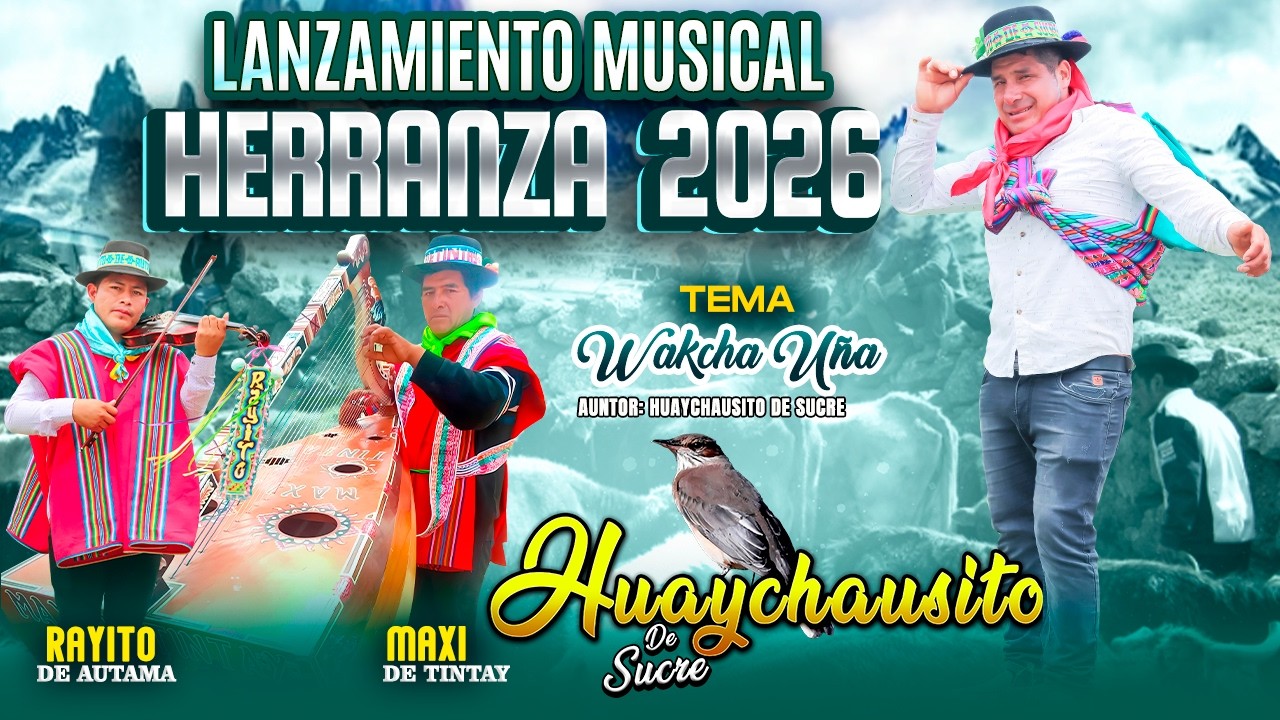 HUAYCHAUSITO DE SUCRE - Tema: Wakcha Uña - LANZAMIENTO  HERRANZA 2026🎶🐄