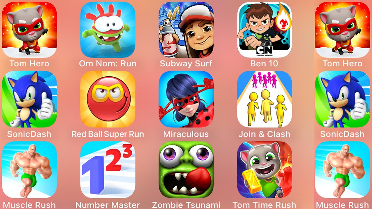 Sonic Dash,Number Master,Subway Surf,Ben 10,Tom Hero,Muscle Rush,Om Nom Run,Tom Time Rush,Miraculous