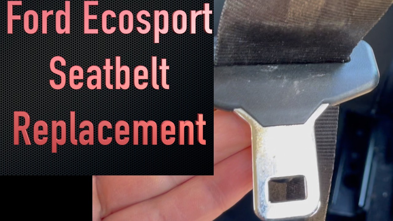 Seat Belt Replaced on Ford Ecosport