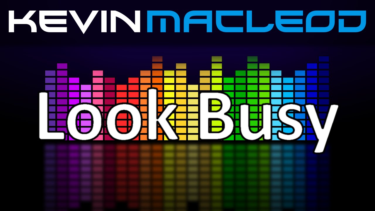 Kevin MacLeod: Look Busy