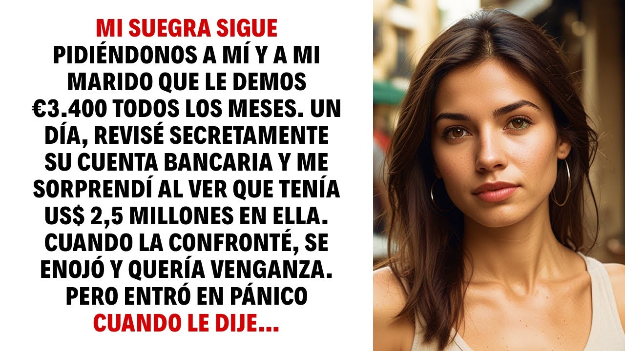 MI SUEGRA SIGUE PIDIÉNDONOS A MÍ Y A MI MARIDO QUE LE DEMOS €3.400 TODOS LOS MESES. UN DÍA, REVISÉ…