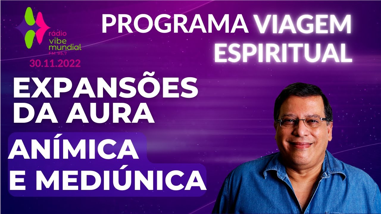 Expansões da Aura I Anímica e Mediúnica. PROGRAMA EXTRA