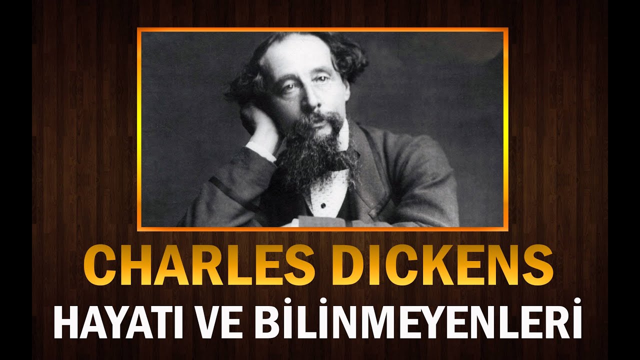 Büyük Yazar CHARLES DICKENS'ın Hayatı ve Bilinmeyenleri