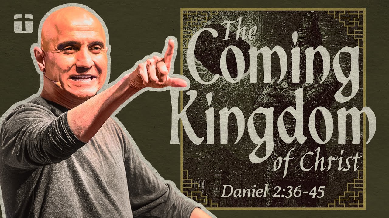 The Coming Kingdom of Christ | Daniel 2:36-45 | Pastor Raj Ahuja
