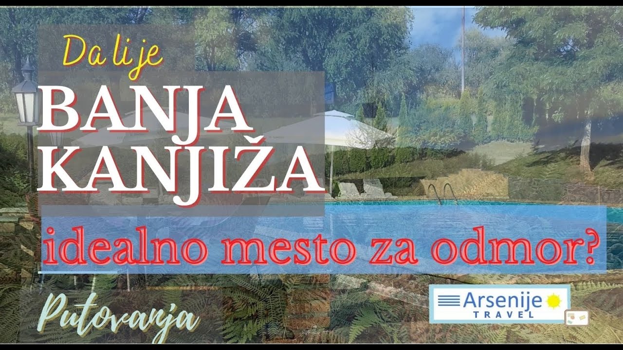 Da li je BANJA KANJIŽA idealno mesto za odmor? Putovanja po banjama Srbije