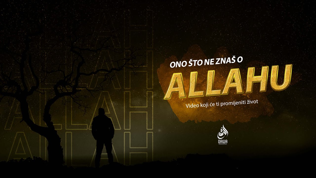 ONO ŠTO NE ZNAŠ O ALLAHU - Video koji će ti promijeniti život