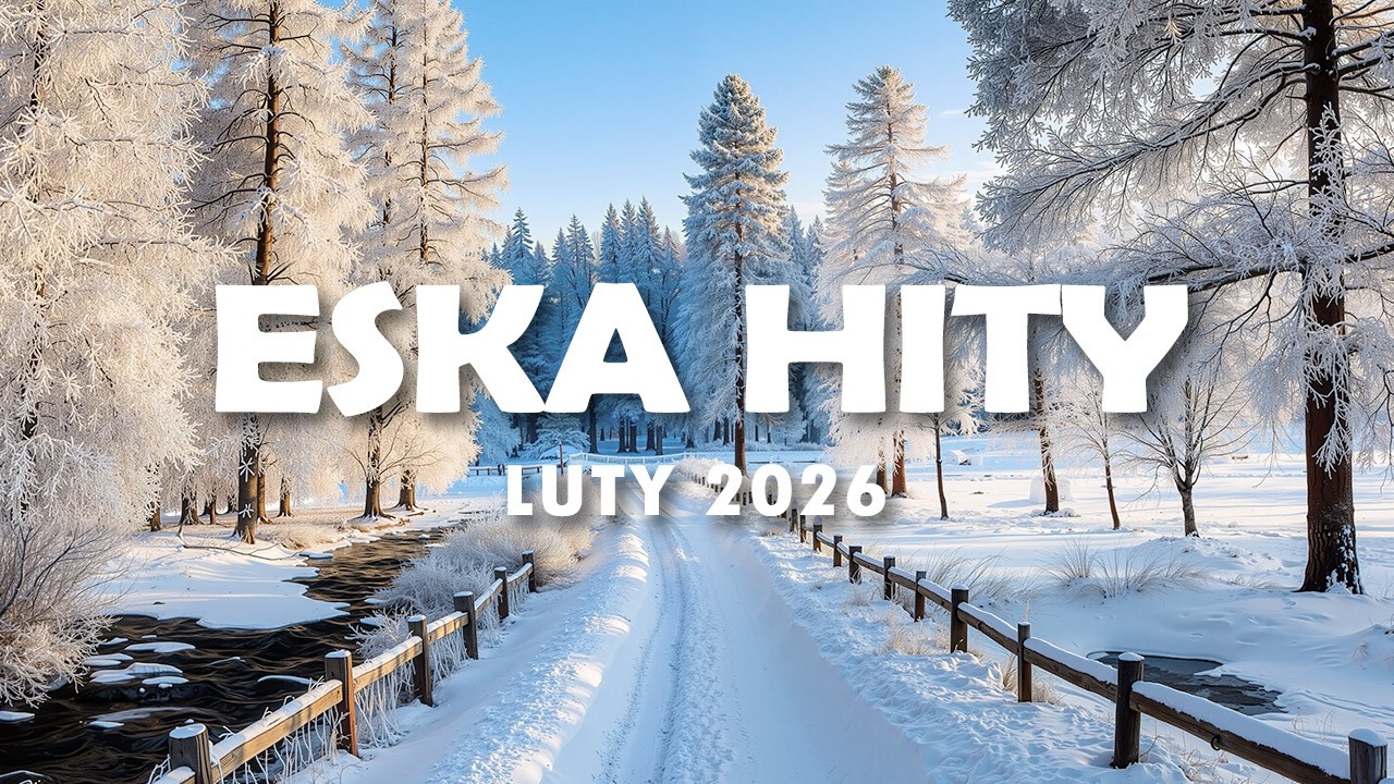 Eska Hity LUTY 2026 🎧 Radio Eska Playlist – Najlepsze Brzmienia Vol.8