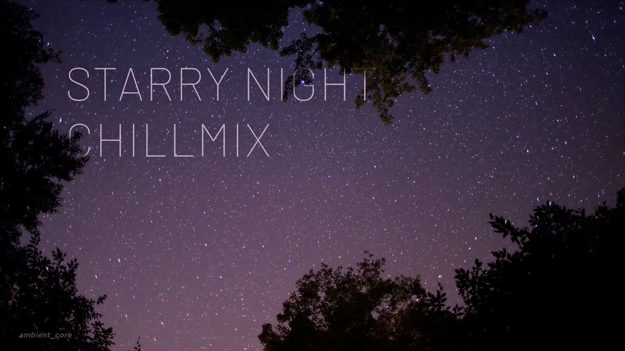 starry night chillmix (lofi, real moving night sky)