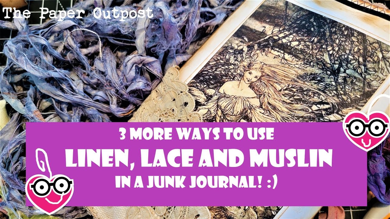 3 More Ways to Use Linen, Lace and Fabric in Your Junk Journal! Junk Journal Fun! The Paper Outpost