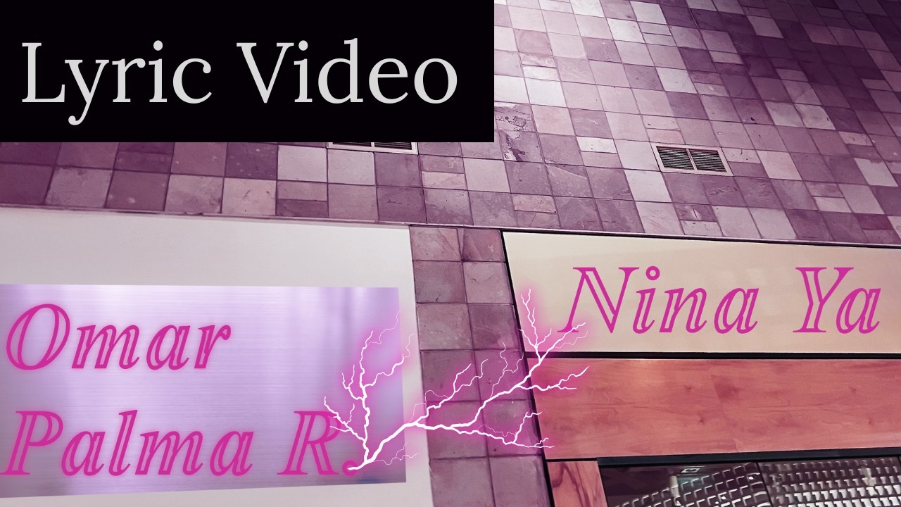 Omar Palma R. - Nina Ya - (Lyric Video) - 4k