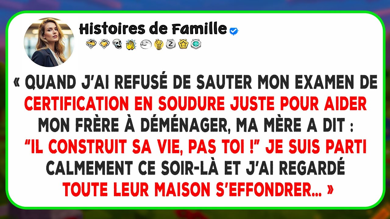 Mon frère avait besoin d’aide pour déménager, j’avais un examen de soudage. “Tu fais semblant !”...