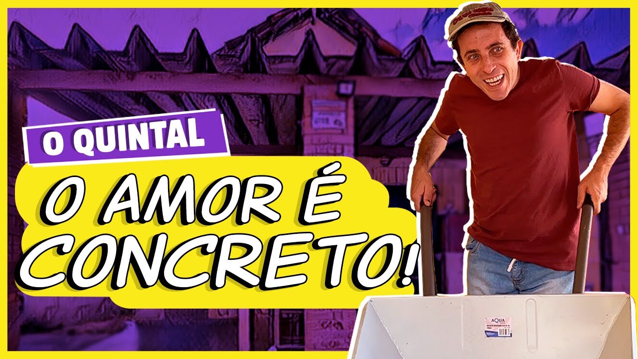 O Amor é Concreto! I O QUINTAL I EP 07-08