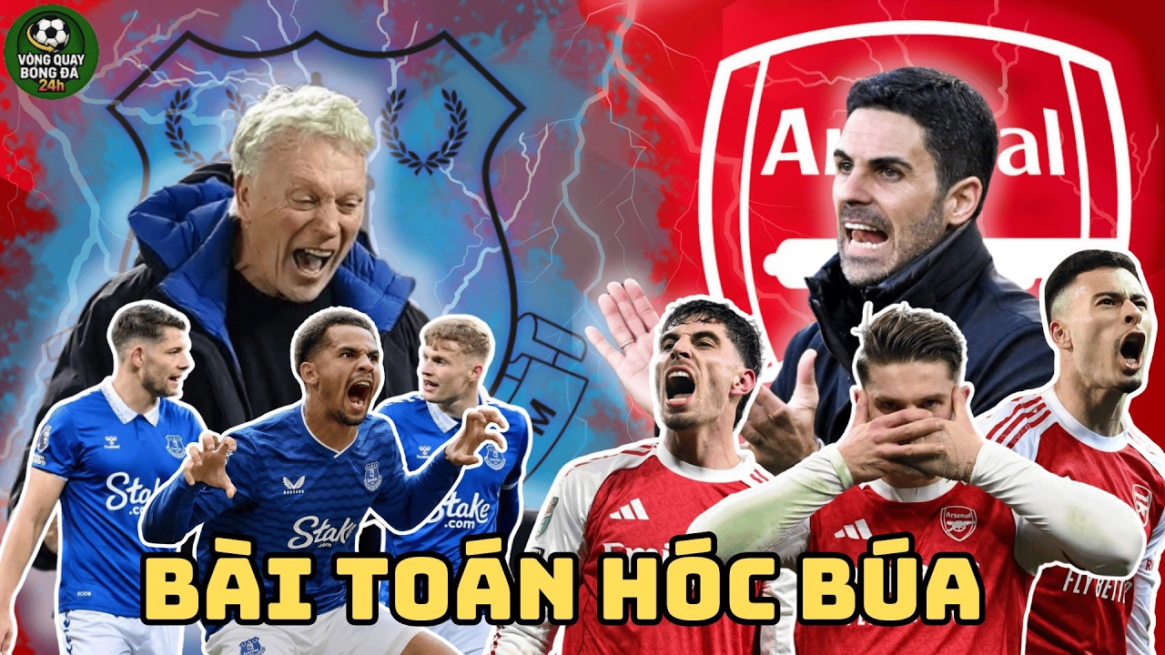 ARSENAL KHÔNG CÒN ĐƯỜNG LÙI | EVERTON ĐANG MANG ĐẾN BÀI KIỂM TRA KHÓ NHẤT CHO THAM VỌNG VÔ ĐỊCH