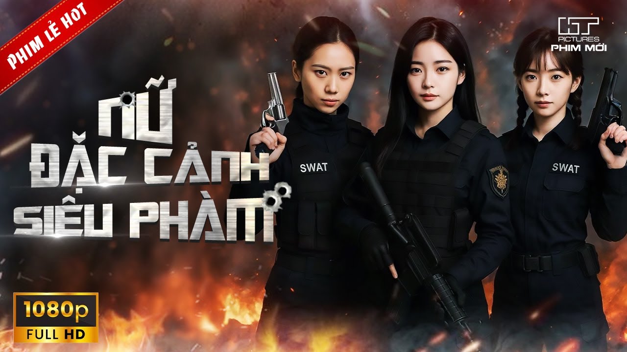 [Phim Lẻ Hay] NỮ ĐẶC CẢNH SIÊU PHÀM [Thuyết Minh] | Phim Hành Động Hình Sự Trung Quốc Hay Nhất 2025
