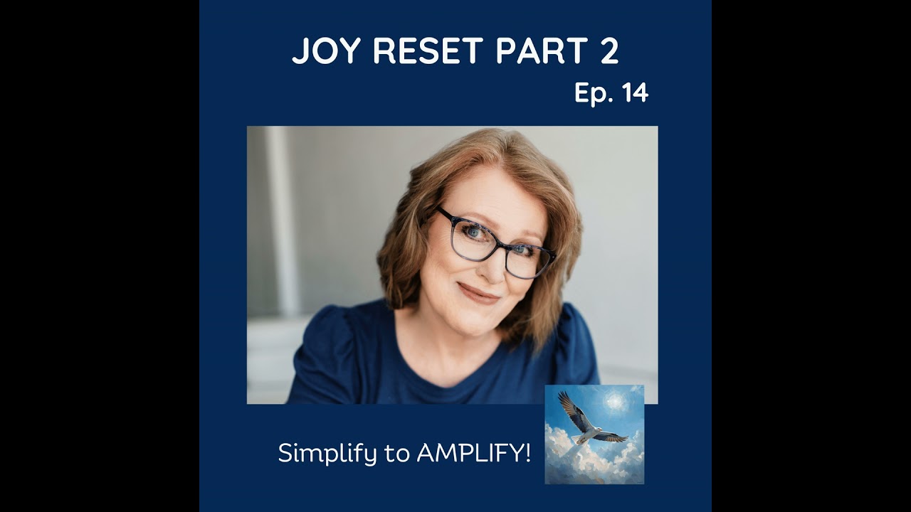 #14 Joy Reset Series Part 2: Simplify to Amplify: Decluttering Your Schedule and Soul